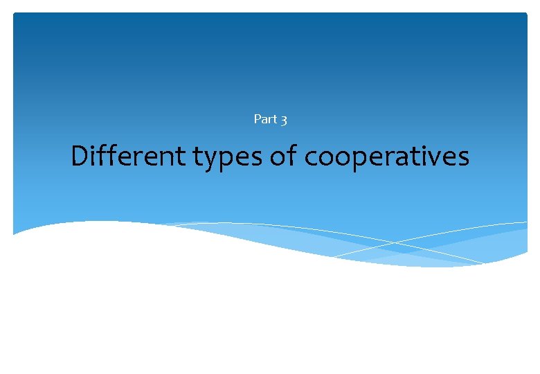 Part 3 Different types of cooperatives 