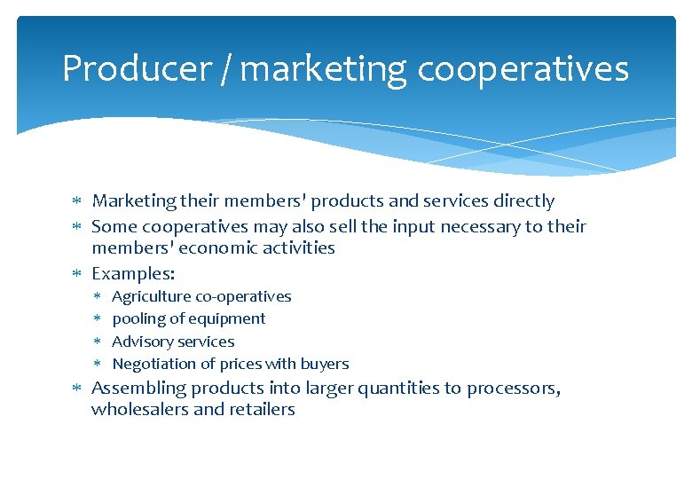 Producer / marketing cooperatives Marketing their members' products and services directly Some cooperatives may