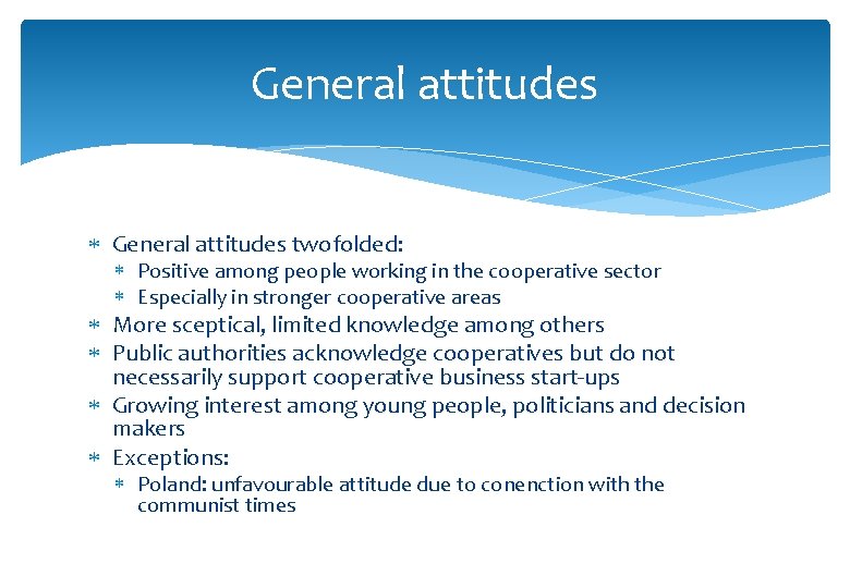 General attitudes twofolded: Positive among people working in the cooperative sector Especially in stronger