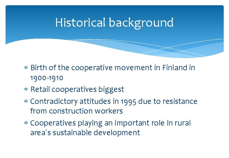 Historical background Birth of the cooperative movement in Finland in 1900 -1910 Retail cooperatives