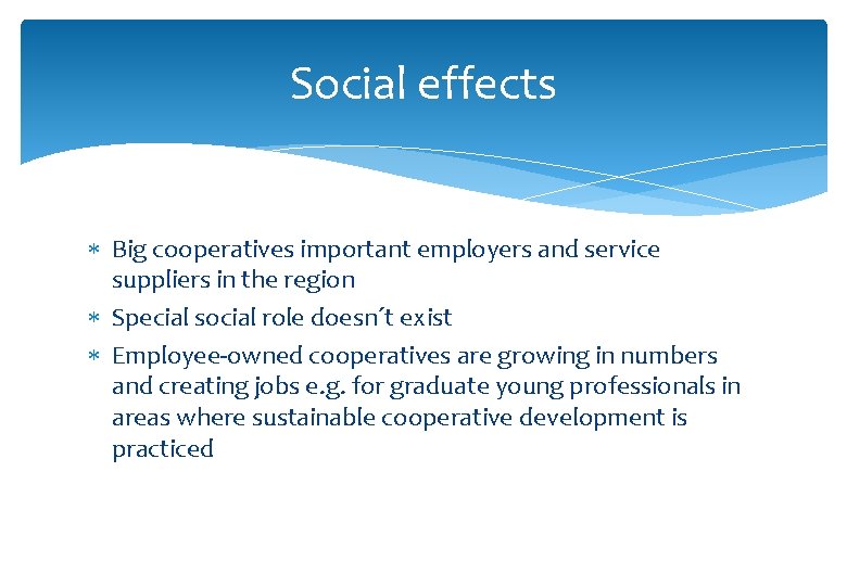 Social effects Big cooperatives important employers and service suppliers in the region Special social