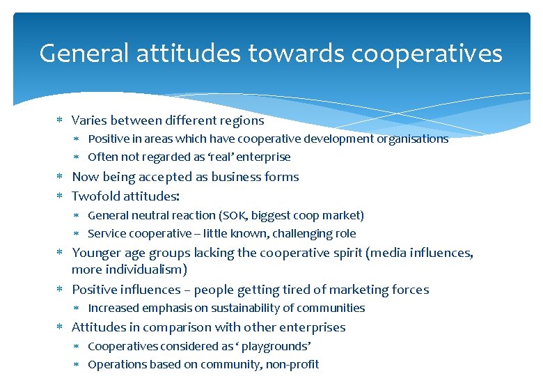 General attitudes towards cooperatives Varies between different regions Positive in areas which have cooperative