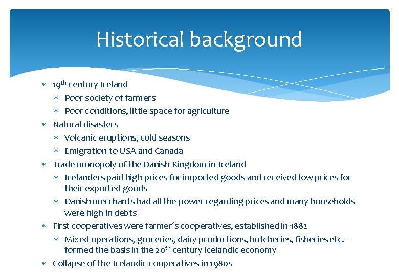 Historical background 19 th century Iceland Poor society of farmers Poor conditions, little space