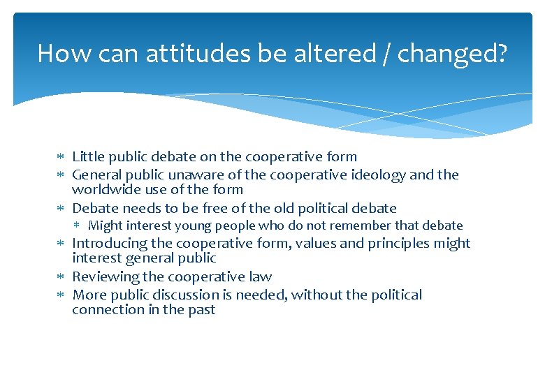 How can attitudes be altered / changed? Little public debate on the cooperative form