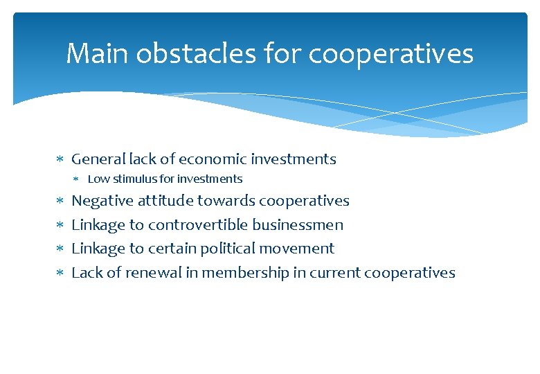 Main obstacles for cooperatives General lack of economic investments Low stimulus for investments Negative