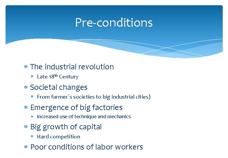 Pre-conditions The industrial revolution Late 18 th Century Societal changes From farmer´s societies to