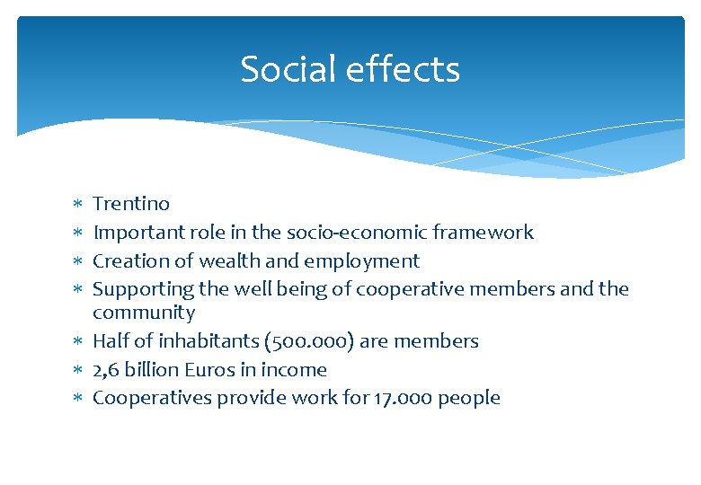 Social effects Trentino Important role in the socio-economic framework Creation of wealth and employment