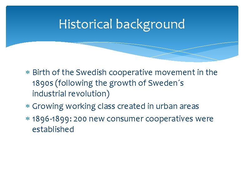 Historical background Birth of the Swedish cooperative movement in the 1890 s (following the