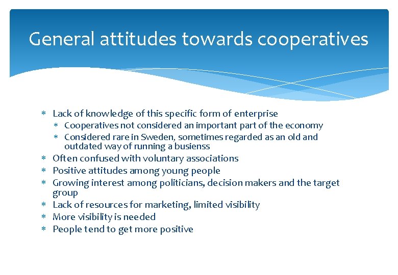 General attitudes towards cooperatives Lack of knowledge of this specific form of enterprise Cooperatives