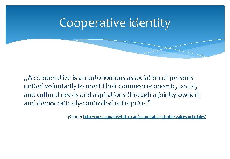 Cooperative identity , , A co-operative is an autonomous association of persons united voluntarily