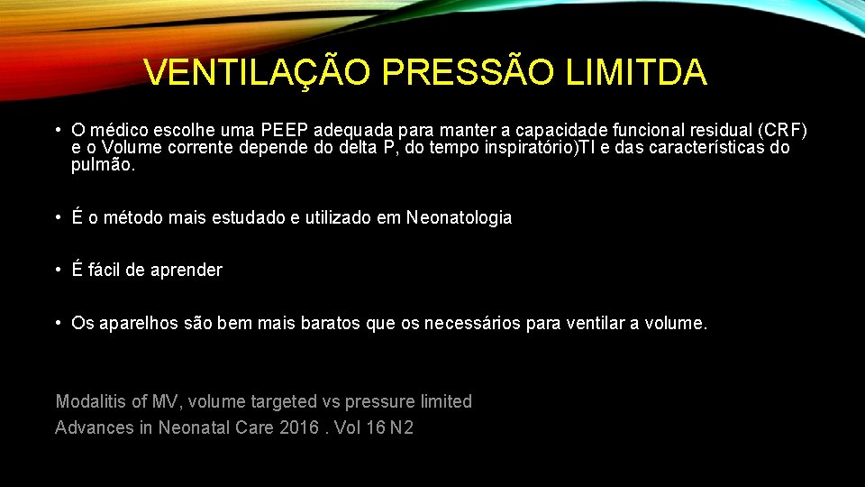 VENTILAÇÃO PRESSÃO LIMITDA • O médico escolhe uma PEEP adequada para manter a capacidade