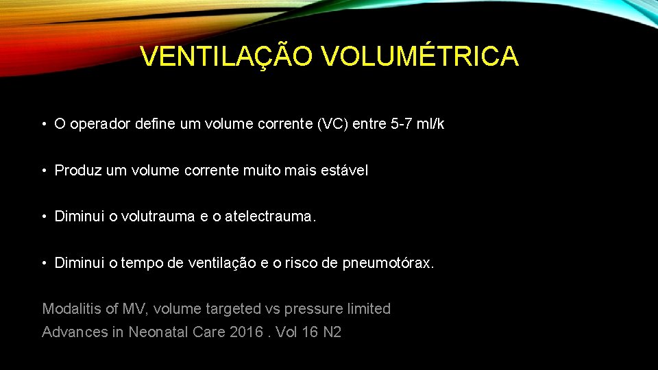 VENTILAÇÃO VOLUMÉTRICA • O operador define um volume corrente (VC) entre 5 -7 ml/k