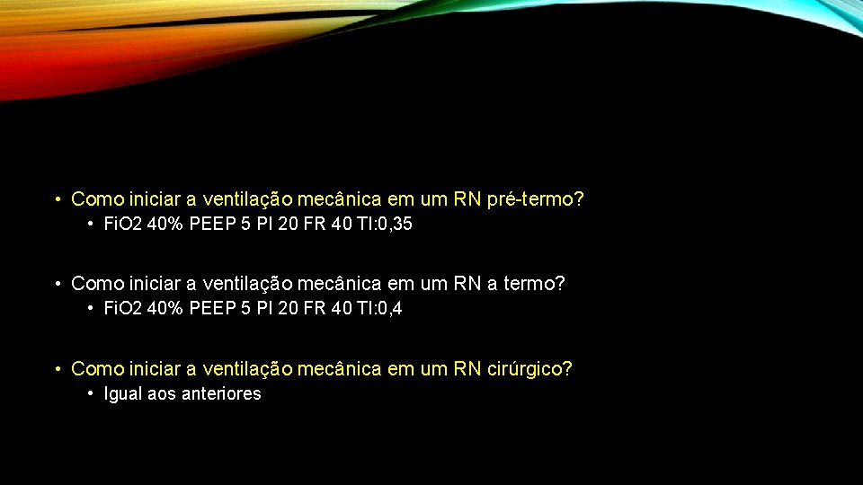  • Como iniciar a ventilação mecânica em um RN pré-termo? • Fi. O
