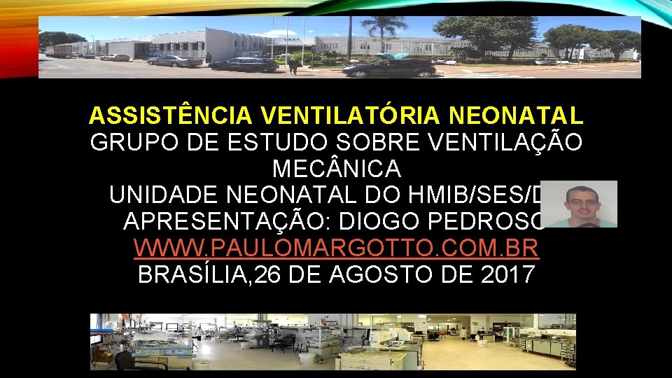 ASSISTÊNCIA VENTILATÓRIA NEONATAL GRUPO DE ESTUDO SOBRE VENTILAÇÃO MEC NICA UNIDADE NEONATAL DO HMIB/SES/DF