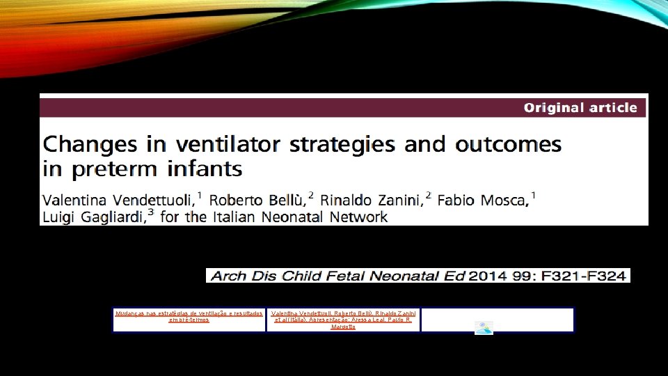 Mudanças nas estratégias de ventilação e resultados em pré-termos Valentina Vendettuoli, Roberto Bellù, Rinaldo