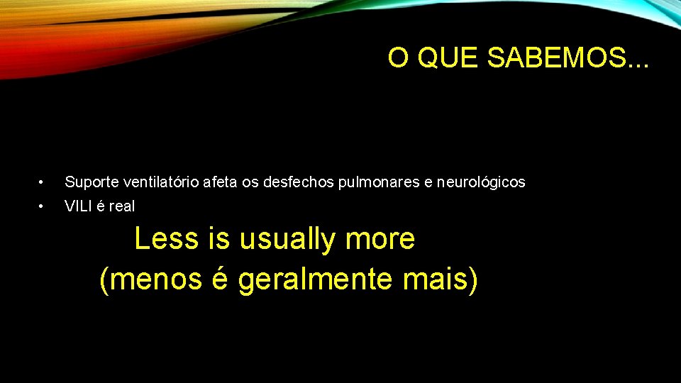 O QUE SABEMOS. . . • Suporte ventilatório afeta os desfechos pulmonares e neurológicos