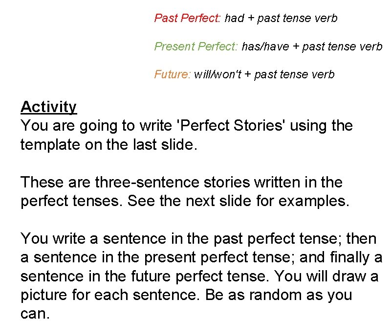 Past Perfect: had + past tense verb Present Perfect: has/have + past tense verb