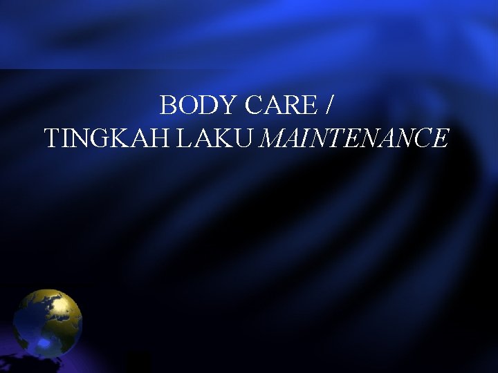 BODY CARE / TINGKAH LAKU MAINTENANCE 