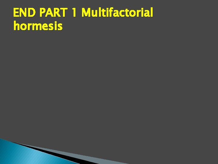 END PART 1 Multifactorial hormesis 