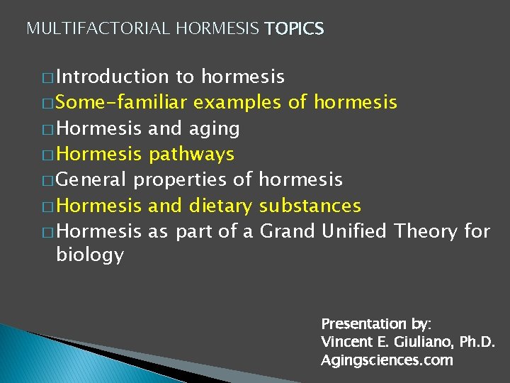 MULTIFACTORIAL HORMESIS TOPICS � Introduction to hormesis � Some-familiar examples of hormesis � Hormesis