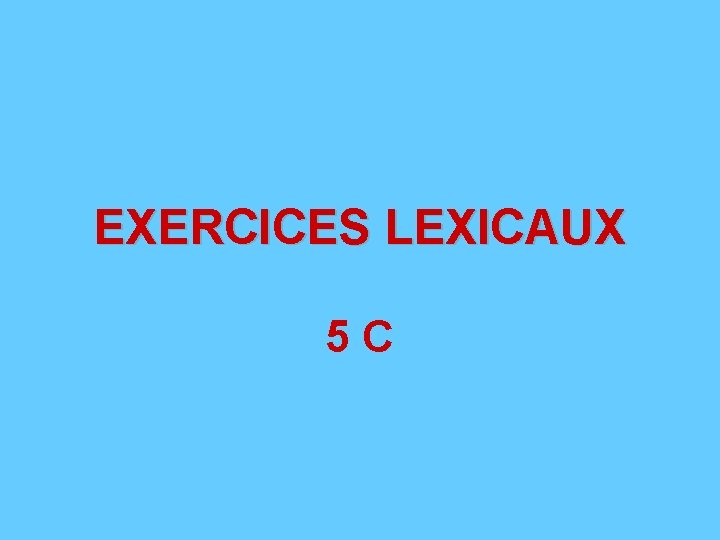EXERCICES LEXICAUX 5 C 