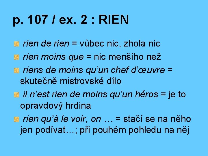 p. 107 / ex. 2 : RIEN rien de rien = vůbec nic, zhola