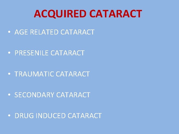 ACQUIRED CATARACT • AGE RELATED CATARACT • PRESENILE CATARACT • TRAUMATIC CATARACT • SECONDARY