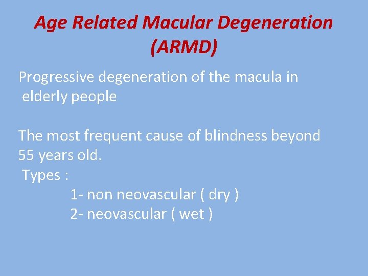 Age Related Macular Degeneration (ARMD) Progressive degeneration of the macula in elderly people The