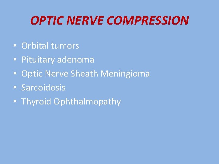 OPTIC NERVE COMPRESSION • • • Orbital tumors Pituitary adenoma Optic Nerve Sheath Meningioma