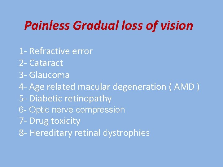 Painless Gradual loss of vision 1 - Refractive error 2 - Cataract 3 -
