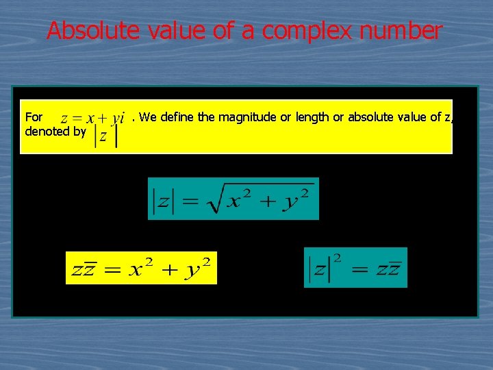 Absolute value of a complex number For . We define the magnitude or length