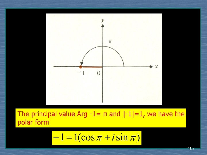 The principal value Arg -1= π and |-1|=1, we have the polar form 107