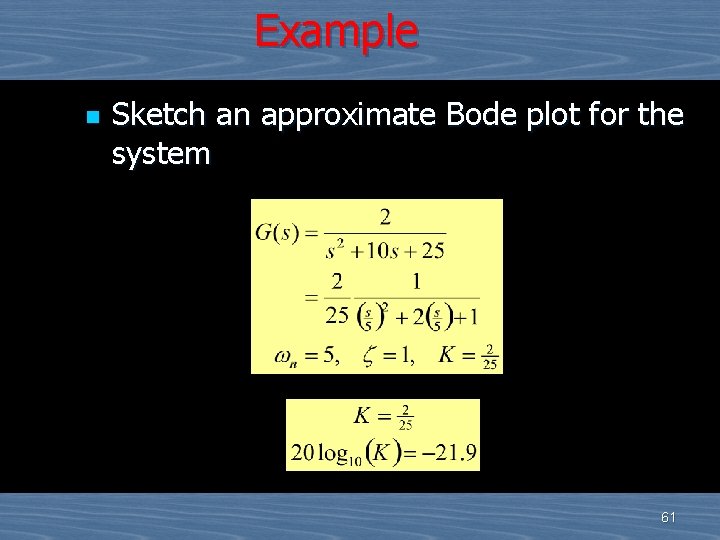 Example n Sketch an approximate Bode plot for the system 61 