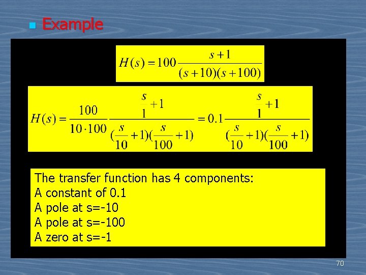 n Example The transfer function has 4 components: A constant of 0. 1 A