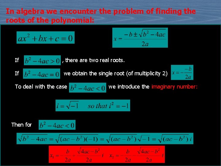 In algebra we encounter the problem of finding the roots of the polynomial: If