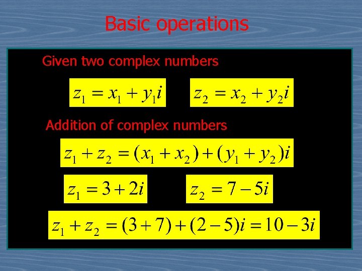 Basic operations Given two complex numbers Addition of complex numbers 