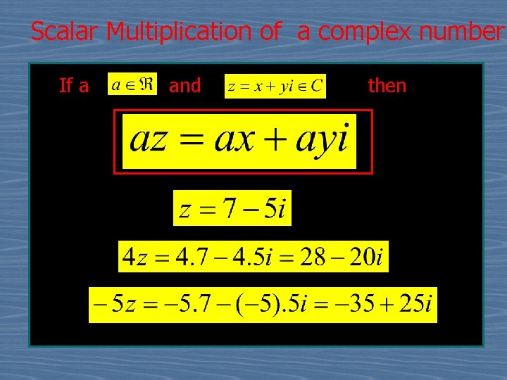 Scalar Multiplication of a complex number If a and then 