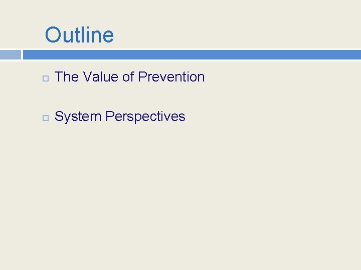 Outline The Value of Prevention System Perspectives 