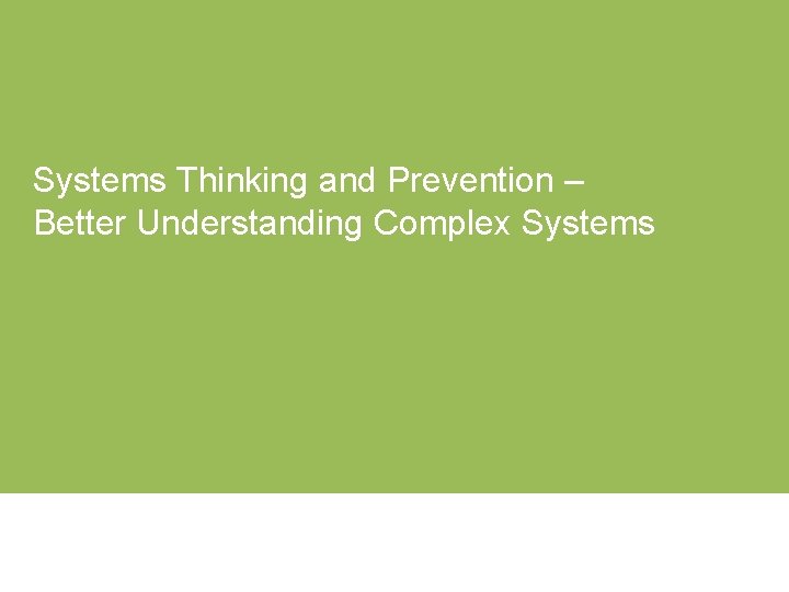 Systems Thinking and Prevention – Better Understanding Complex Systems 