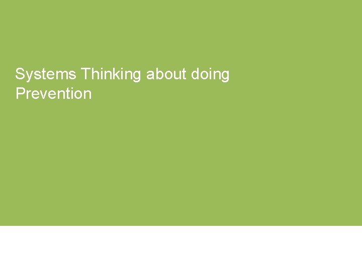 Systems Thinking about doing Prevention 