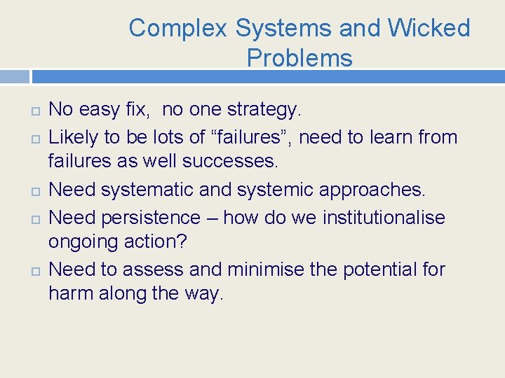 Complex Systems and Wicked Problems No easy fix, no one strategy. Likely to be