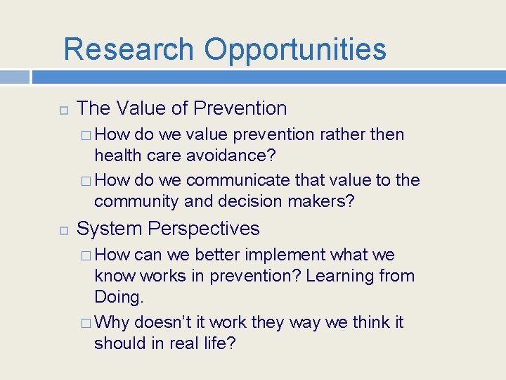 Research Opportunities The Value of Prevention � How do we value prevention rather then