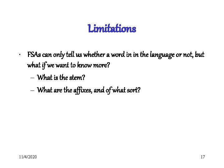 Limitations • FSAs can only tell us whether a word in in the language