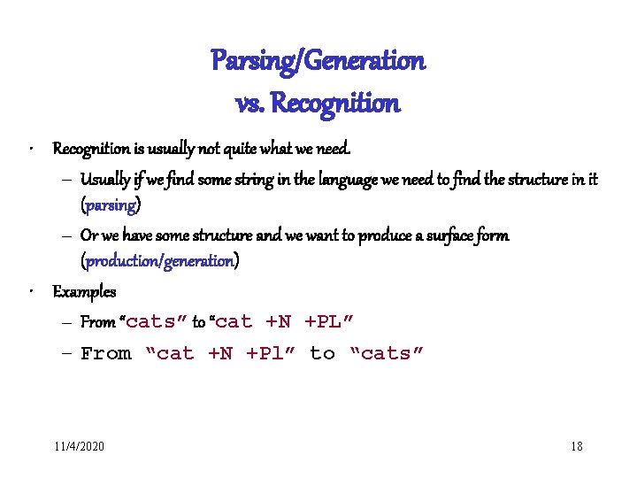 Parsing/Generation vs. Recognition • Recognition is usually not quite what we need. – Usually