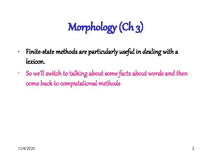 Morphology (Ch 3) • Finite-state methods are particularly useful in dealing with a lexicon.