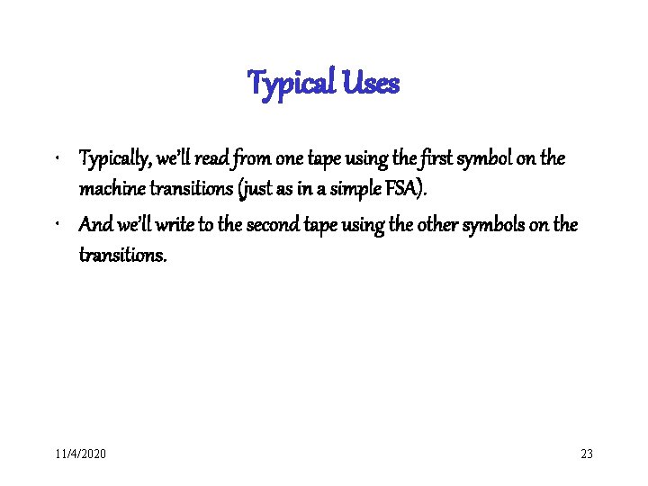 Typical Uses • Typically, we’ll read from one tape using the first symbol on