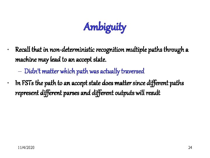 Ambiguity • Recall that in non-deterministic recognition multiple paths through a machine may lead