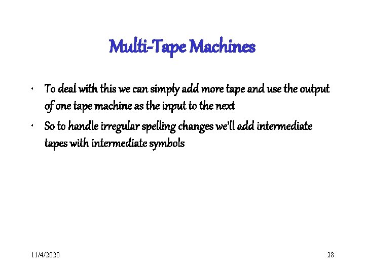 Multi-Tape Machines • To deal with this we can simply add more tape and