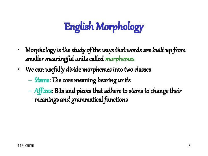 English Morphology • Morphology is the study of the ways that words are built