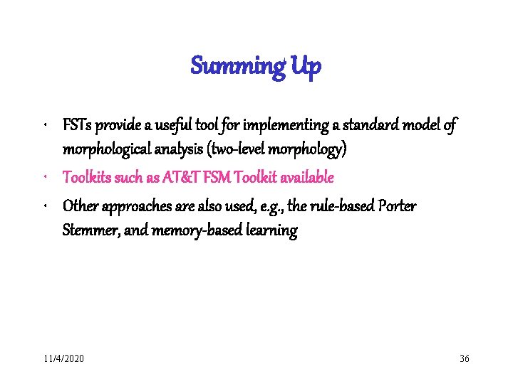 Summing Up • FSTs provide a useful tool for implementing a standard model of